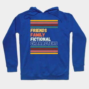 Friends, family, fictional characters Hoodie